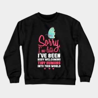 Sorry i'm late, I have been busy welcoming tiny humans into this world, Funny obstetrician gift, Obstetrician Gynecologist Gift Crewneck Sweatshirt